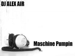 DJ ALEX AIR - Maschine Pumpin