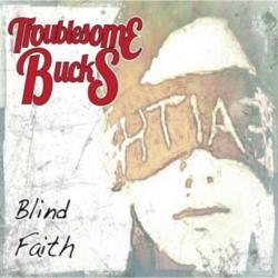 Troublesome Bucks - Blind Faith