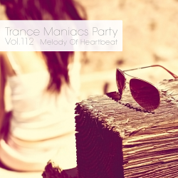 VA - Trance Maniacs Party: Melody Of Heartbeat #112