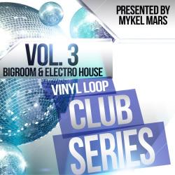 VA - Vinyl Loop Club Series Vol.3: Bigroom & Electro House By Mykel Mars