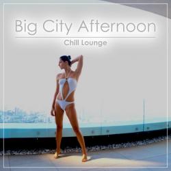 VA - Big City Afternoon Chill Lounge