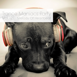 VA - Trance Maniacs Party: Melody Of Heartbeat #121