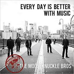 The Mooseknuckle Bros - Every Day Is Better With Music