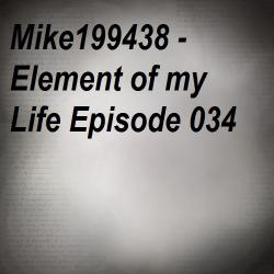 Mike199438 - Element of my Life Episode 034