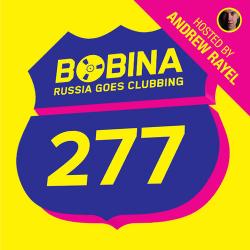 Bobina - Russia Goes Clubbing #277 [Hosted By Andrew Rayel]