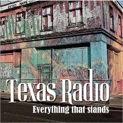 Texas Radio - Everything That Stands