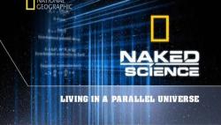    :  .   / Naked Science: Fireball of Christ, Living in a Parallel Universe VO