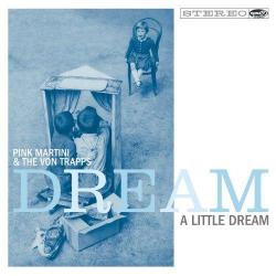 Pink Martini & The Von Trapps - Dream a Little Dream