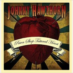 Johnny Hawthorn - Pawn Shop Tattered Heart