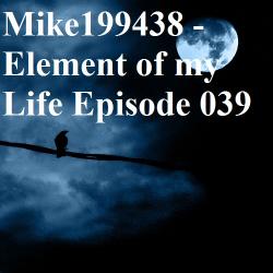 Mike199438 - Element of my Life Episode 039