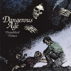 Dangerous Age - Troubled Times