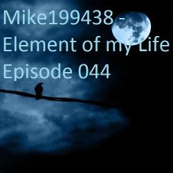 Mike199438 - Element of my Life Episode 044