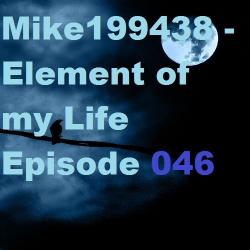 Mike199438 - Element of my Life Episode 046