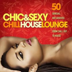 VA - Chic and Sexy Chill House Lounge 50 Sensual Hot Grooves from Chillout to House