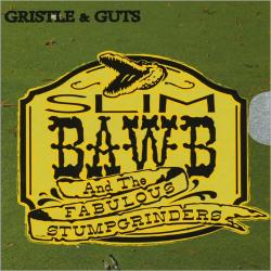 Slim Bawb and The Fabulous Stumpgrinders - Gristle & Guts