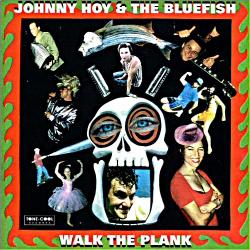 Johnny Hoy & The Bluefish - Walk The Plank