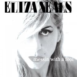 Eliza Neals - Messin With A Fool