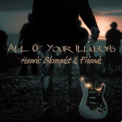 Henric Blomqvist Friends - All Of Your Illusions