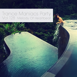 VA - Trance Maniacs Party: Melody Of Heartbeat #128