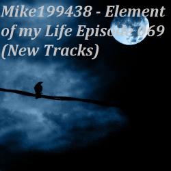 Mike199438 - Element of my Life Episode 069