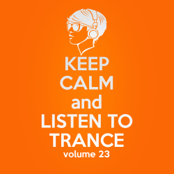 VA - Keep Calm and Listen to Trance Volume 23