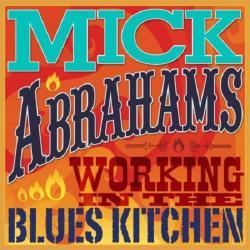 Mick Abrahams - Working In The Blues Kitchen