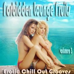 VA - Forbidden Lounge Fruits and Erotic Chill Out Grooves Vol 3 Sensual and Sensitive Adult Music
