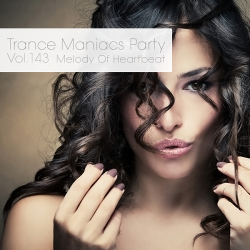 VA - Trance Maniacs Party: Melody Of Heartbeat #143
