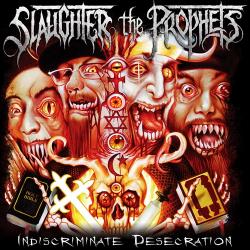Slaughter The Prophets - Indiscriminate Desecration