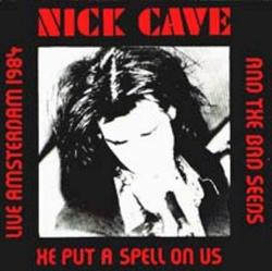 Nick Cave The Bad Seeds Live Amsterdam 1984 He Put A Spell On Us