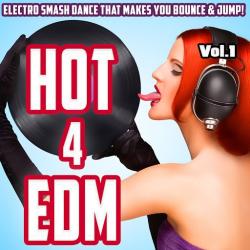 VA - Hot 4 EDM, Vol. 1 - Electro Smash Dance That Makes You Bounce Jump!
