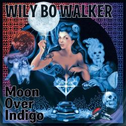 Wily Bo Walker - Moon Over Indigo