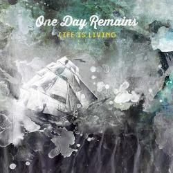 One Day Remains - Life is Living