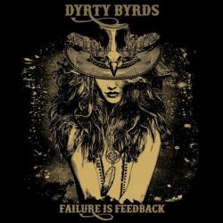Dyrty Byrds - Failure Is Feedback