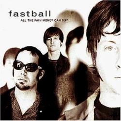 Fastball - All the Pain Money Can Buy
