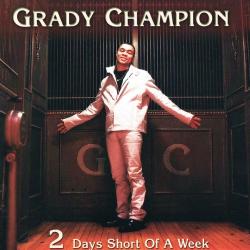 Grady Champion - 2 Days Short Of A Week
