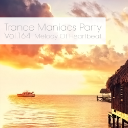 VA - Trance Maniacs Party: Melody Of Heartbeat #164