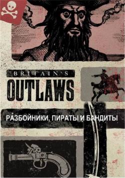  : ,    (1-3   3) / Britain's Outlaws: Highwaymen, Pirates and Rogues DUB