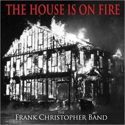The Frank Christopher Band - The House Is On Fire