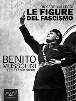  ,     / Benito Mussolini: Benito Mussolini il duce del fascismo VO