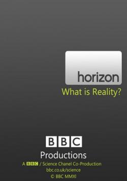   ? / BBC. Horizon: What Is Reality? AVO