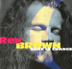 Rev Brown - Bare In Change
