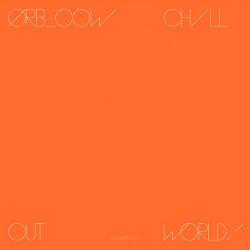 The Orb - Cow / Chill Out, World!