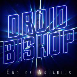 Droid Bishop - End of Aquarius