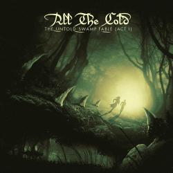 All The Cold - The Untold Swamp Fable