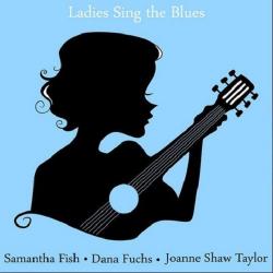 Samantha Fish, Dana Fuchs and Joanne Shaw Taylor - Ladies Sing The Blues