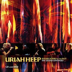 Uriah Heep - Future Echoes Of The Past - The Legend Continues