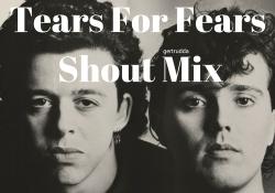 Tears For Fears - Shout Mix
