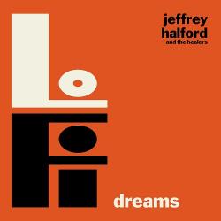 Jeffrey Halford The Healers - Lo Fi Dreams