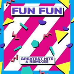 Fun Fun - Greatest Hits Remixes
